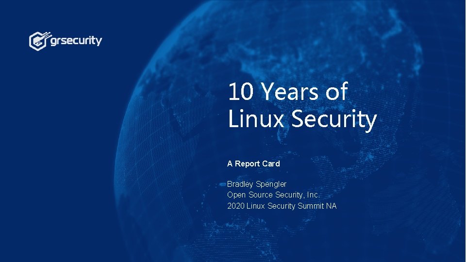 Bradley Spengler Open Source Security, Inc. 10 Years of Linux Security A Report Card