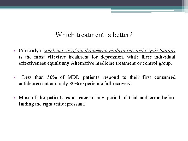 Which treatment is better? • Currently a combination of antidepressant medications and psychotherapy is