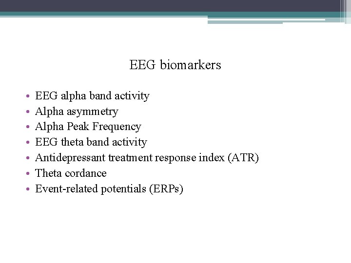 EEG biomarkers • • EEG alpha band activity Alpha asymmetry Alpha Peak Frequency EEG