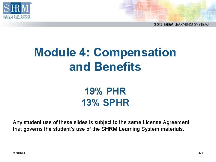 Module 4: Compensation and Benefits 19% PHR 13% SPHR Any student use of these