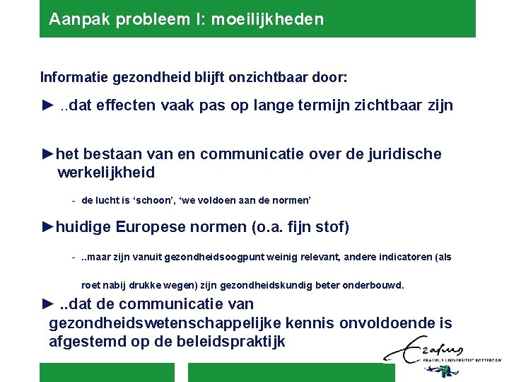 Aanpak probleem I: moeilijkheden Informatie gezondheid blijft onzichtbaar door: ►. . dat effecten vaak