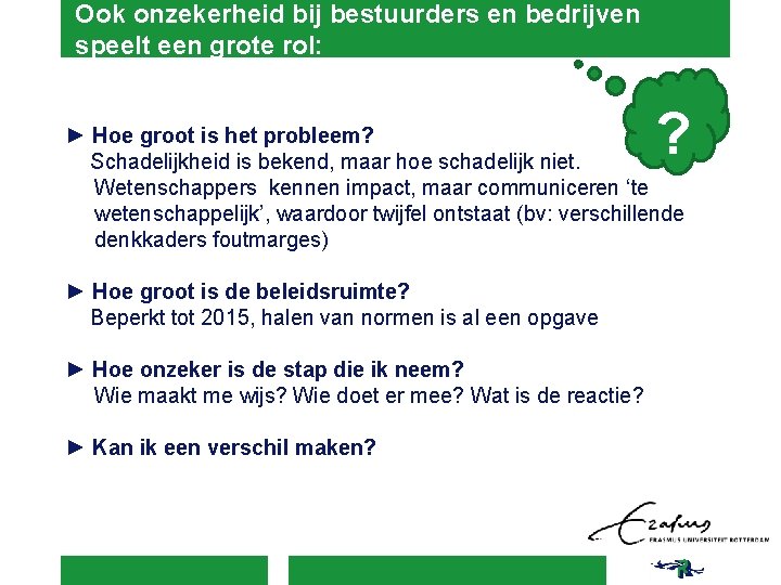 Ook onzekerheid bij bestuurders en bedrijven speelt een grote rol: ? ► Hoe groot