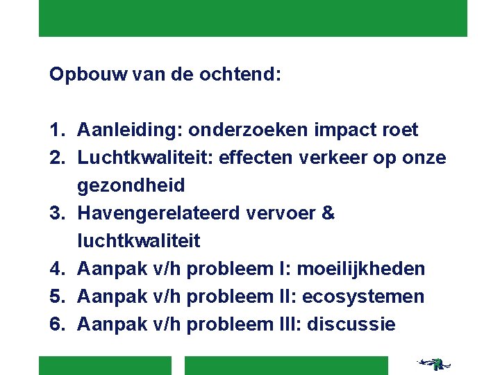 Opbouw van de ochtend: 1. Aanleiding: onderzoeken impact roet 2. Luchtkwaliteit: effecten verkeer op