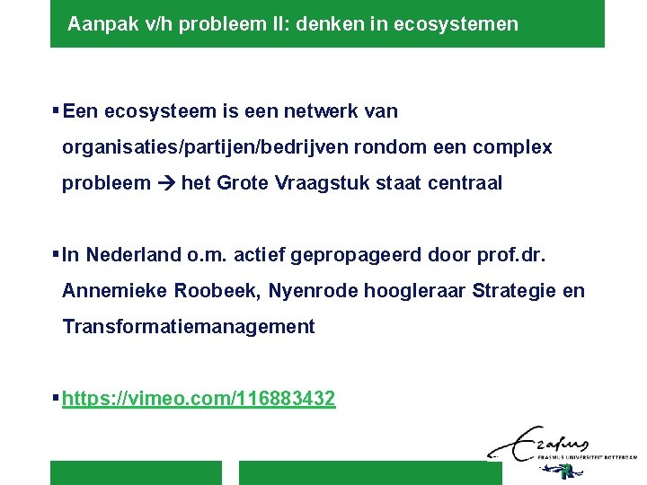 Aanpak v/h probleem II: denken in ecosystemen § Een ecosysteem is een netwerk van