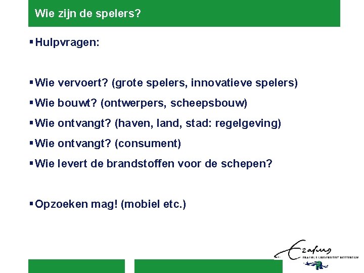 Wie zijn de spelers? § Hulpvragen: § Wie vervoert? (grote spelers, innovatieve spelers) §