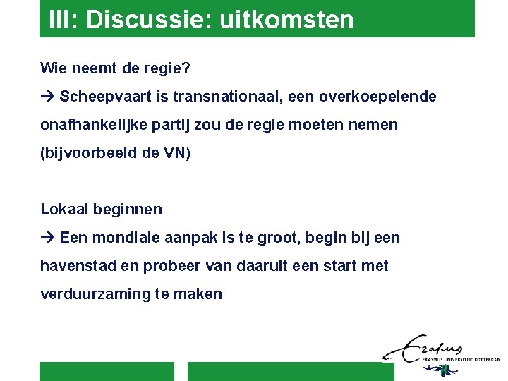 III: Discussie: uitkomsten Wie neemt de regie? Scheepvaart is transnationaal, een overkoepelende onafhankelijke partij