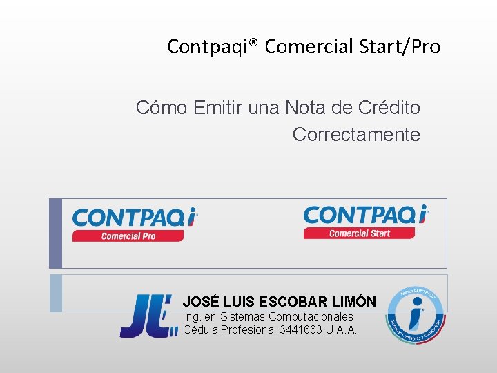Contpaqi® Comercial Start/Pro Cómo Emitir una Nota de Crédito Correctamente JOSÉ LUIS ESCOBAR LIMÓN