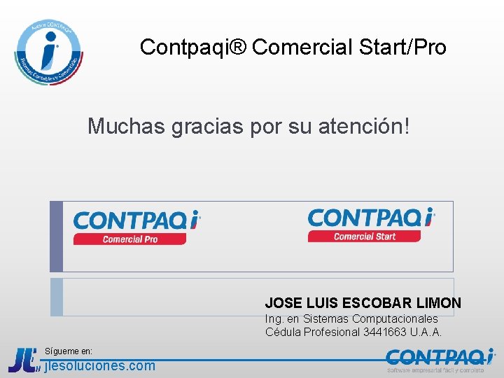 Contpaqi® Comercial Start/Pro Muchas gracias por su atención! JOSE LUIS ESCOBAR LIMON Ing. en