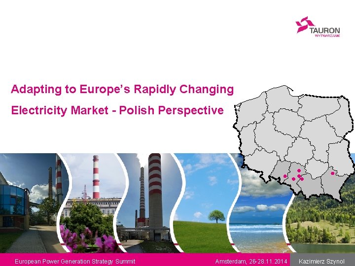 Adapting to Europe’s Rapidly Changing Electricity Market - Polish Perspective 16 September 2014 Kazimierz