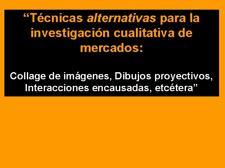 “Técnicas alternativas para la investigación cualitativa de mercados: Collage de imágenes, Dibujos proyectivos, Interacciones