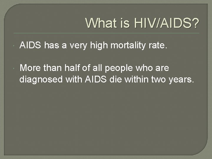 What is HIV/AIDS? AIDS has a very high mortality rate. More than half of
