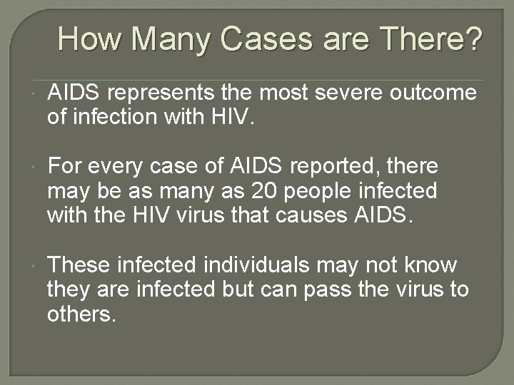 How Many Cases are There? AIDS represents the most severe outcome of infection with