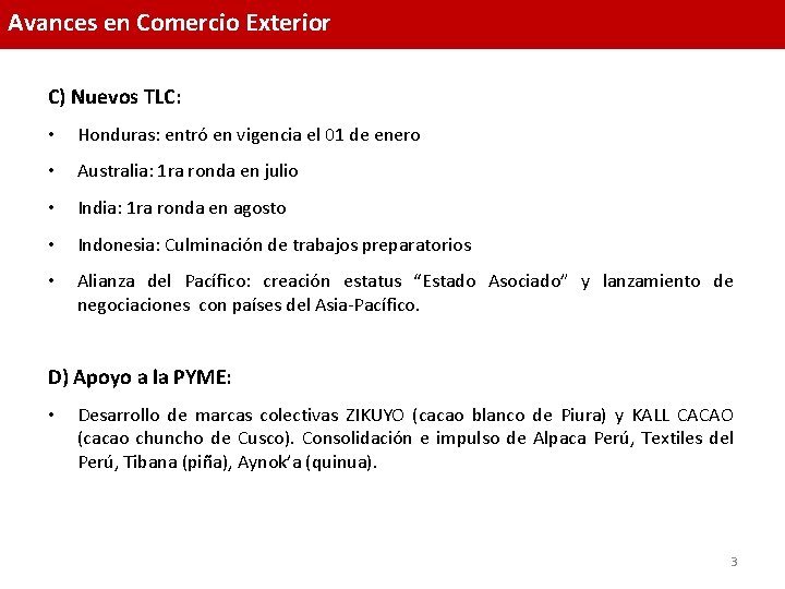 Avances en Comercio Exterior C) Nuevos TLC: • Honduras: entró en vigencia el 01