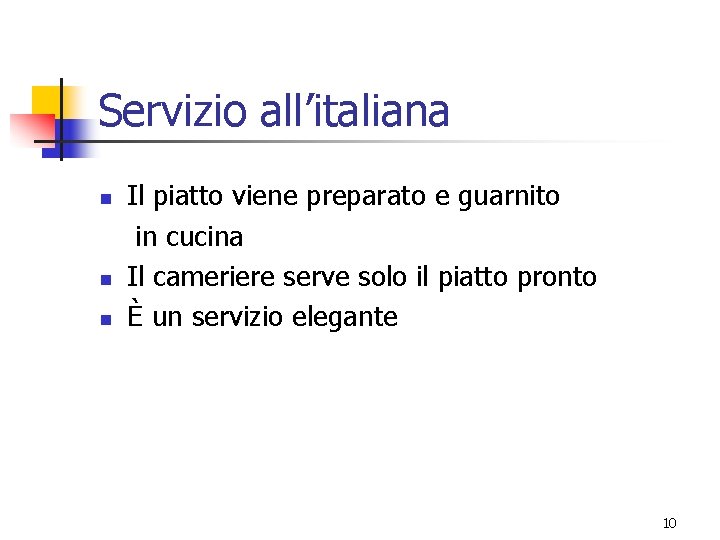 Servizio all’italiana n n n Il piatto viene preparato e guarnito in cucina Il