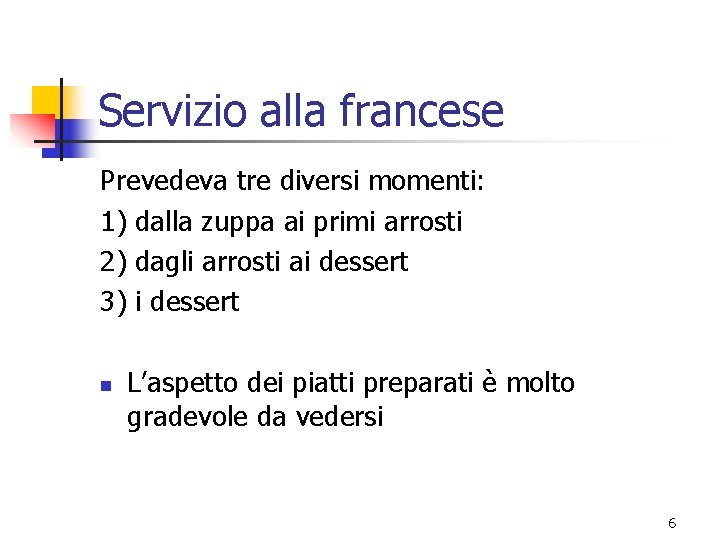 Servizio alla francese Prevedeva tre diversi momenti: 1) dalla zuppa ai primi arrosti 2)