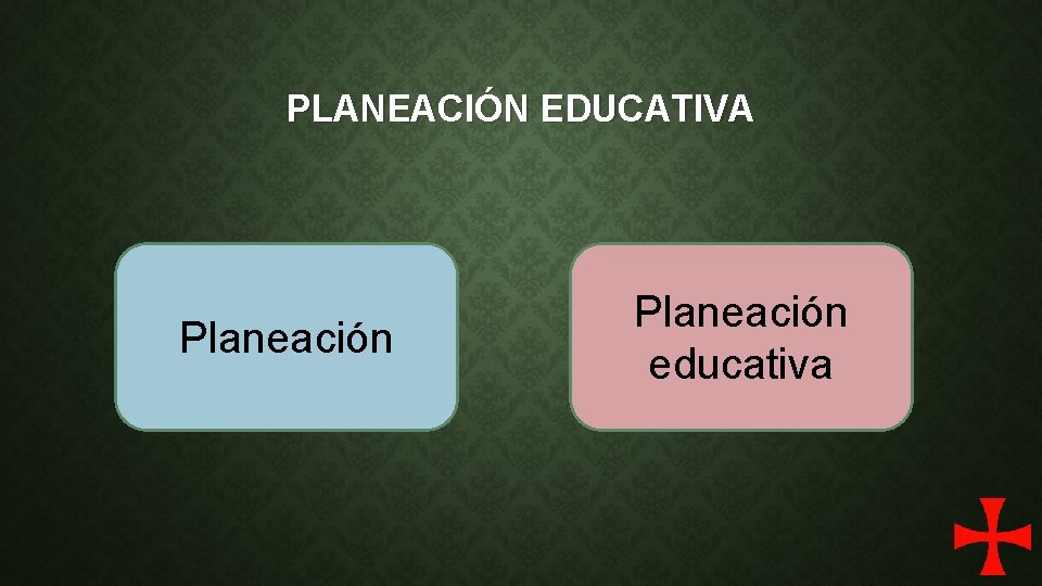 PLANEACIÓN EDUCATIVA Planeación educativa 
