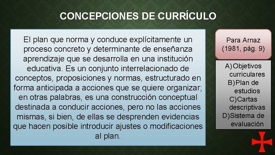 CONCEPCIONES DE CURRÍCULO El plan que norma y conduce explícitamente un proceso concreto y
