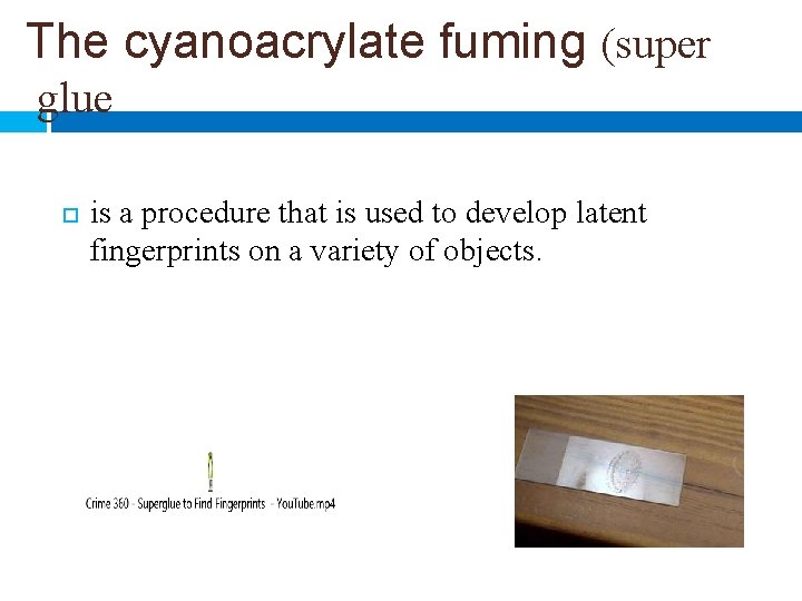 The cyanoacrylate fuming (super glue is a procedure that is used to develop latent