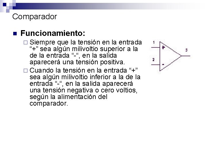 Comparador n Funcionamiento: ¨ Siempre que la tensión en la entrada “+” sea algún