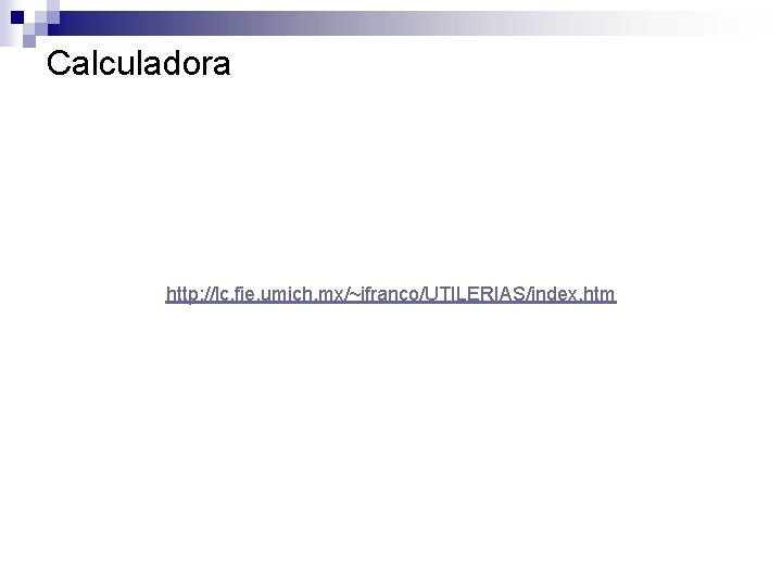 Calculadora http: //lc. fie. umich. mx/~ifranco/UTILERIAS/index. htm 