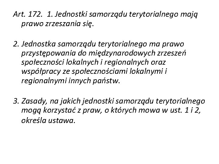 Art. 172. 1. Jednostki samorządu terytorialnego mają prawo zrzeszania się. 2. Jednostka samorządu terytorialnego