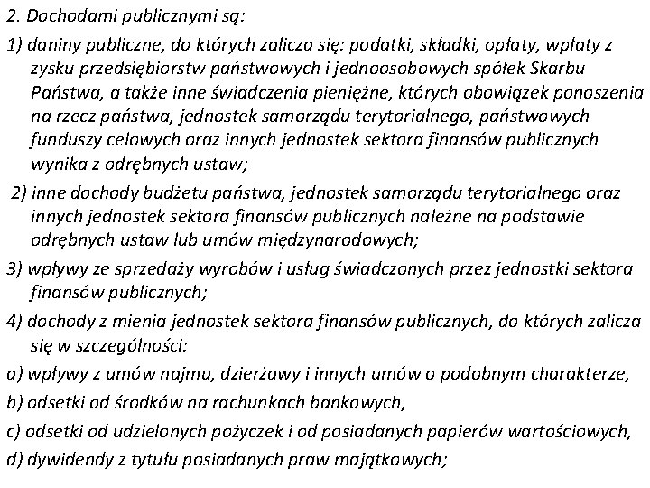 2. Dochodami publicznymi są: 1) daniny publiczne, do których zalicza się: podatki, składki, opłaty,