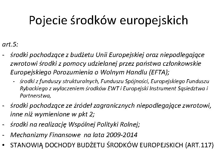 Pojecie środków europejskich art. 5: - środki pochodzące z budżetu Unii Europejskiej oraz niepodlegające