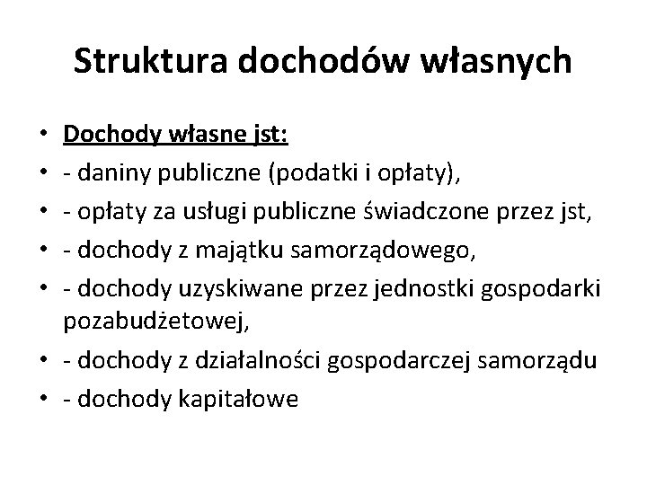 Struktura dochodów własnych Dochody własne jst: - daniny publiczne (podatki i opłaty), - opłaty