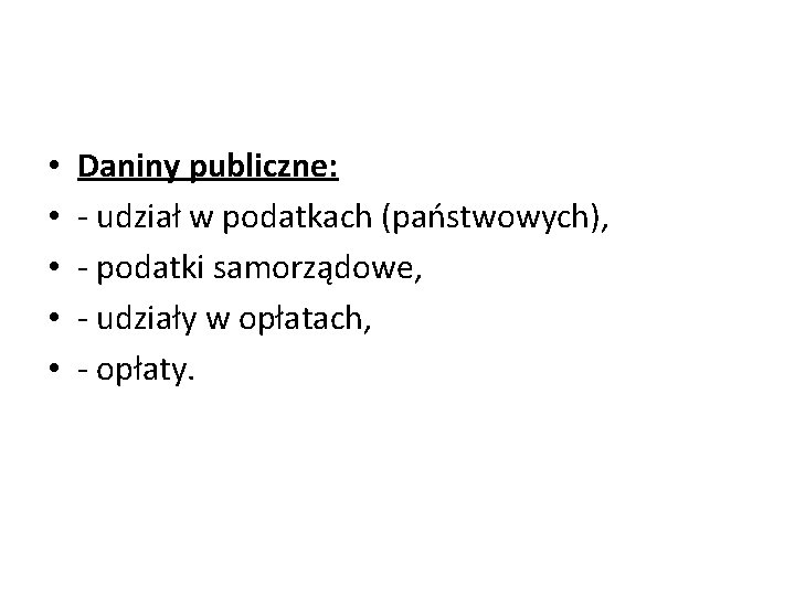  • • • Daniny publiczne: - udział w podatkach (państwowych), - podatki samorządowe,