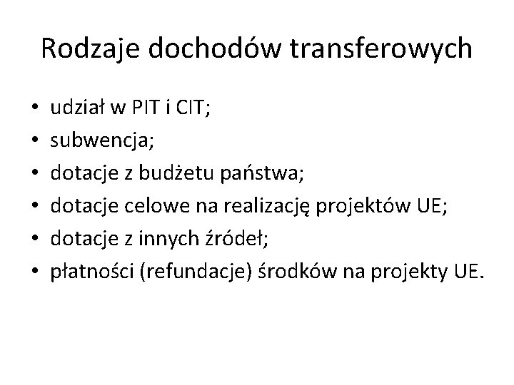 Rodzaje dochodów transferowych • • • udział w PIT i CIT; subwencja; dotacje z