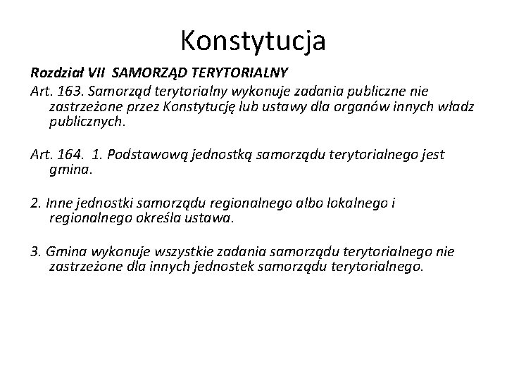 Konstytucja Rozdział VII SAMORZĄD TERYTORIALNY Art. 163. Samorząd terytorialny wykonuje zadania publiczne nie zastrzeżone