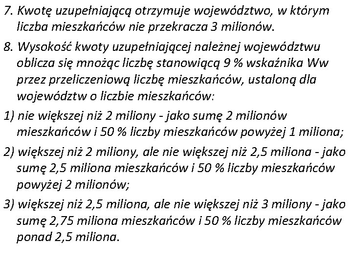 7. Kwotę uzupełniającą otrzymuje województwo, w którym liczba mieszkańców nie przekracza 3 milionów. 8.