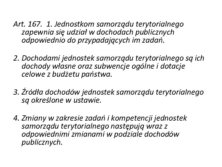 Art. 167. 1. Jednostkom samorządu terytorialnego zapewnia się udział w dochodach publicznych odpowiednio do