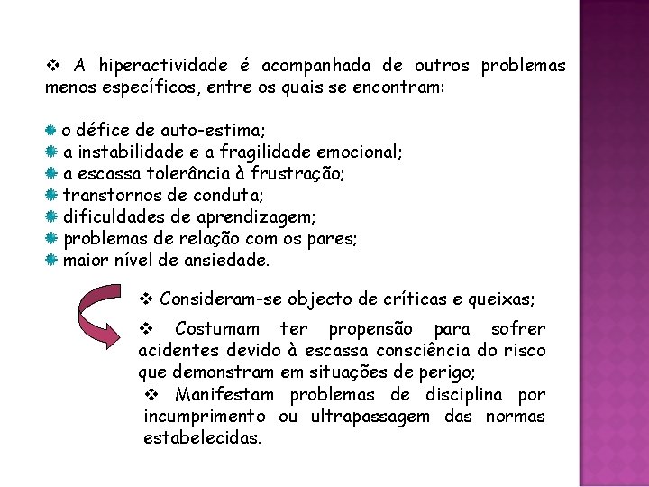 v A hiperactividade é acompanhada de outros problemas menos específicos, entre os quais se