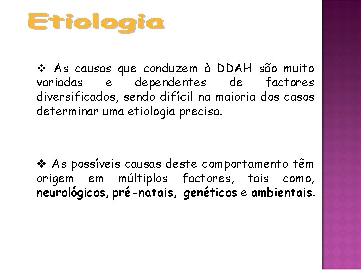 v As causas que conduzem à DDAH são muito variadas e dependentes de factores