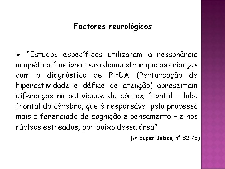 Factores neurológicos Ø “Estudos específicos utilizaram a ressonância magnética funcional para demonstrar que as