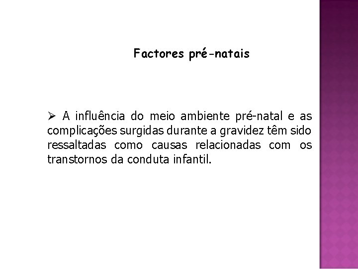 Factores pré-natais Ø A influência do meio ambiente pré-natal e as complicações surgidas durante