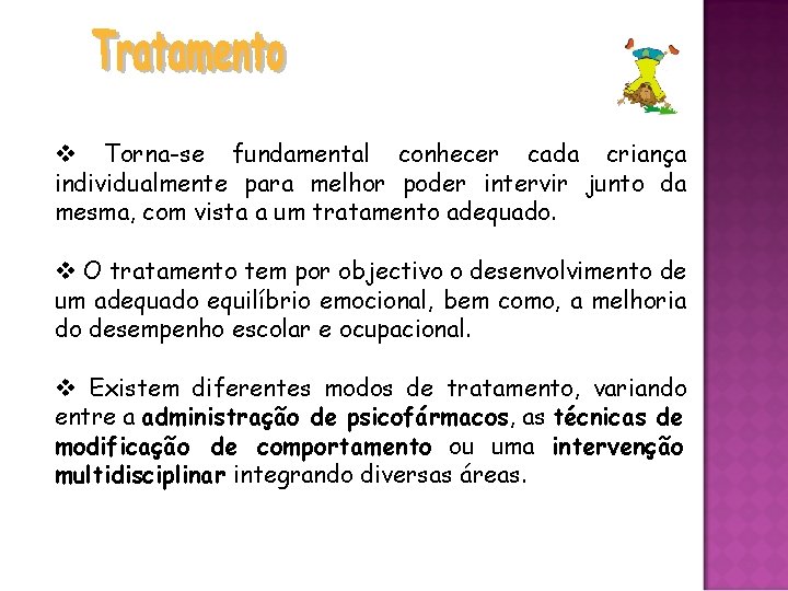 v Torna-se fundamental conhecer cada criança individualmente para melhor poder intervir junto da mesma,