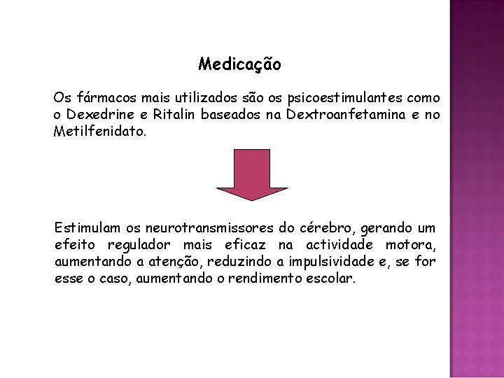 Medicação Os fármacos mais utilizados são os psicoestimulantes como o Dexedrine e Ritalin baseados