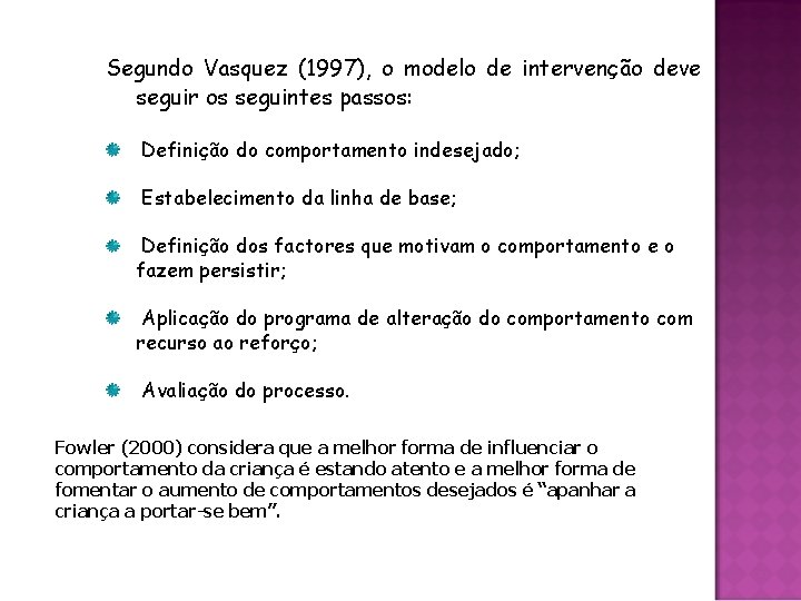 Segundo Vasquez (1997), o modelo de intervenção deve seguir os seguintes passos: Definição do