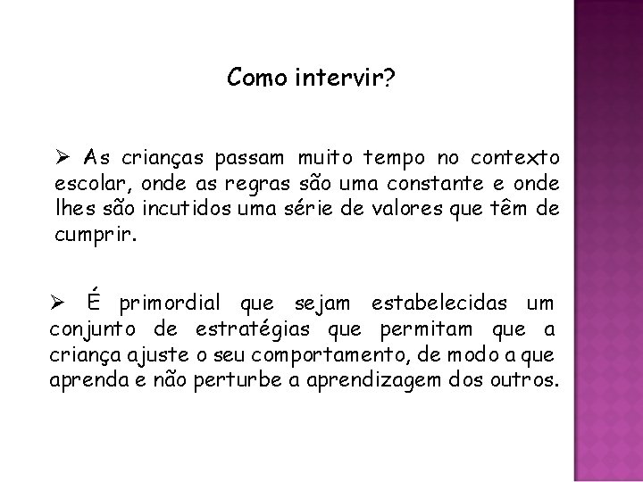 Como intervir? Ø As crianças passam muito tempo no contexto escolar, onde as regras