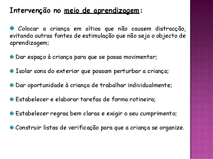 Intervenção no meio de aprendizagem: Colocar a criança em sítios que não causem distracção,