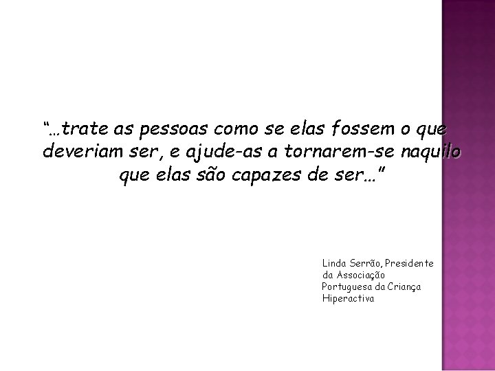 “…trate as pessoas como se elas fossem o que deveriam ser, e ajude-as a