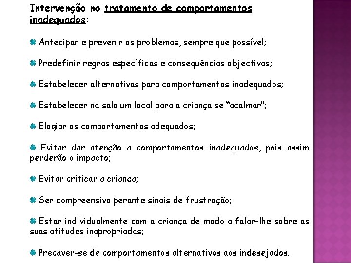 Intervenção no tratamento de comportamentos inadequados: Antecipar e prevenir os problemas, sempre que possível;