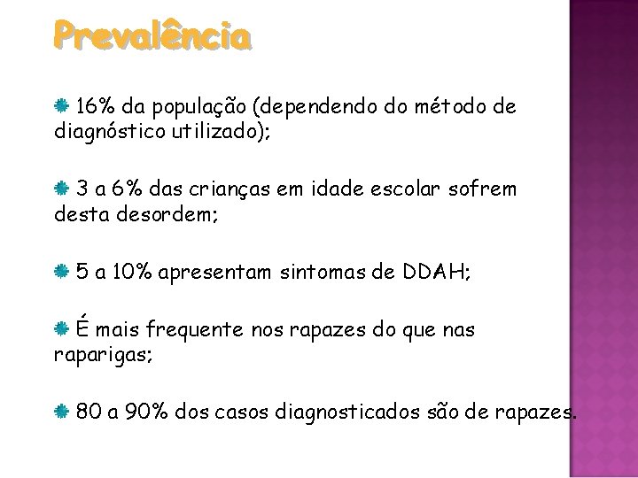 16% da população (dependendo do método de diagnóstico utilizado); 3 a 6% das crianças