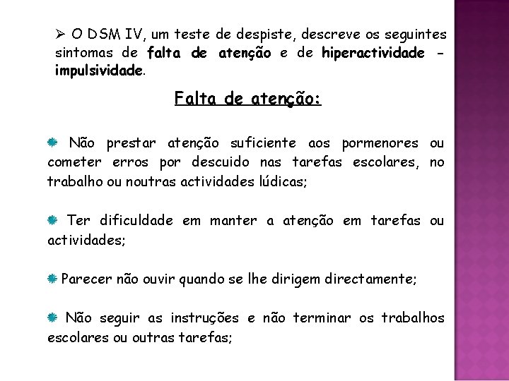 Ø O DSM IV, um teste de despiste, descreve os seguintes sintomas de falta
