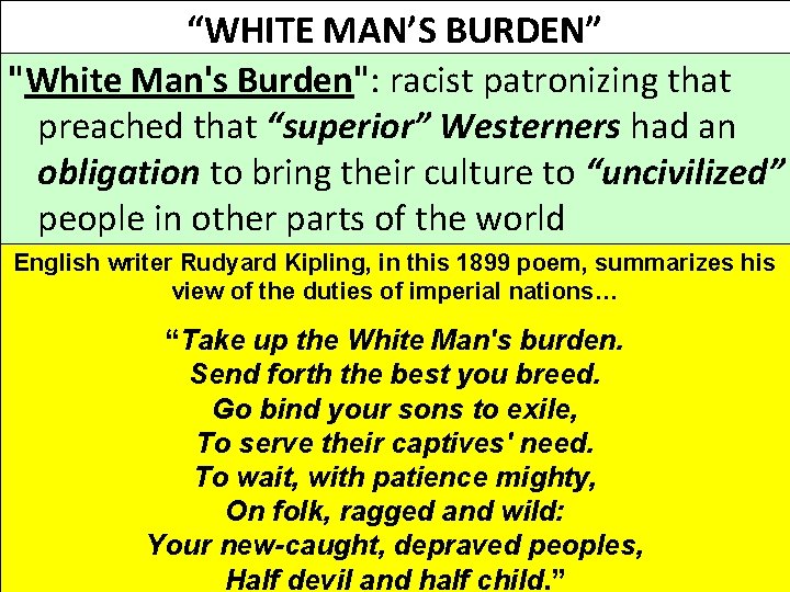 “WHITE MAN’S BURDEN” "White Man's Burden": racist patronizing that preached that “superior” Westerners had