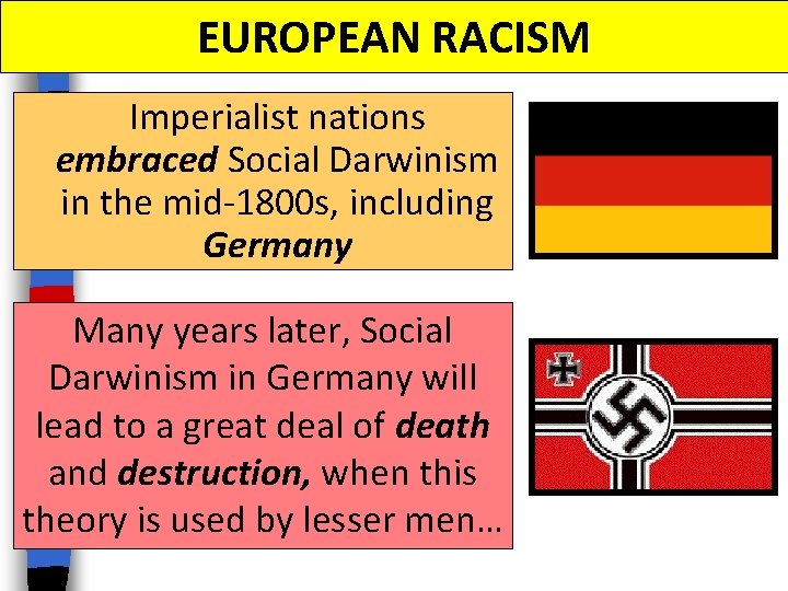 EUROPEAN RACISM Imperialist nations embraced Social Darwinism in the mid-1800 s, including Germany Many