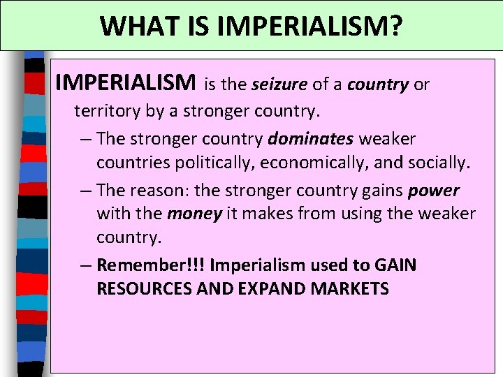 WHAT IS IMPERIALISM? IMPERIALISM is the seizure of a country or territory by a