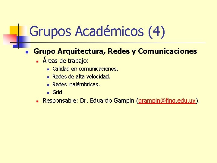 Grupos Académicos (4) n Grupo Arquitectura, Redes y Comunicaciones n Áreas de trabajo: n